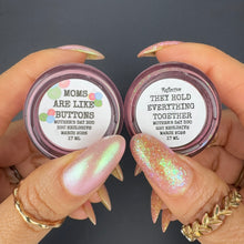 Victorian Varnish: Mother's Day Duo "Mom's Are Like Buttons" and "They Hold Everything Together" (Reflective) *OVERSTOCK*