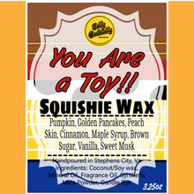 Golly Oodelally Designs: Squishie Wax "You Are a Toy" *CAPPED PRE-ORDER*